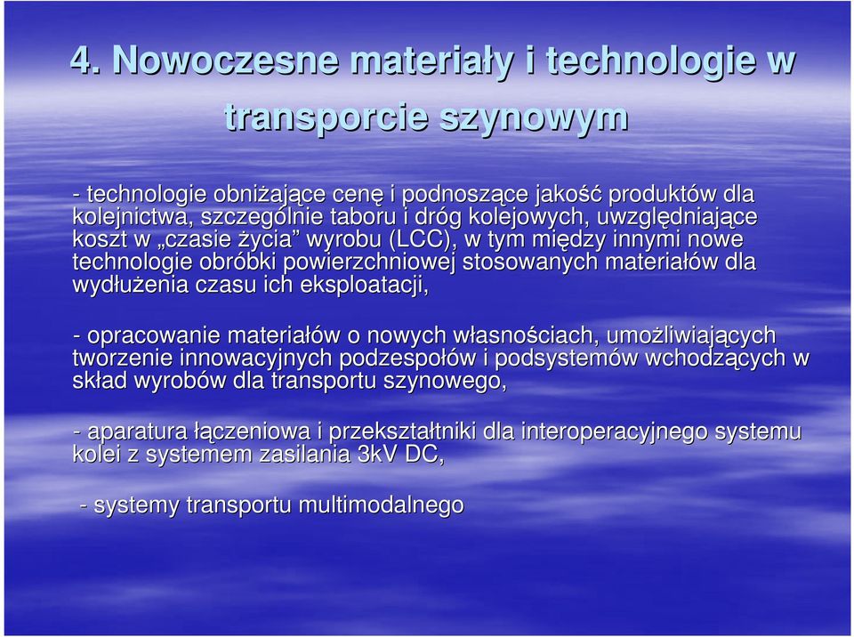 czasu ich eksploatacji, - opracowanie materiałów w o nowych własnow asnościach, umoŝliwiaj liwiających tworzenie innowacyjnych podzespołów w i podsystemów w wchodzących cych w