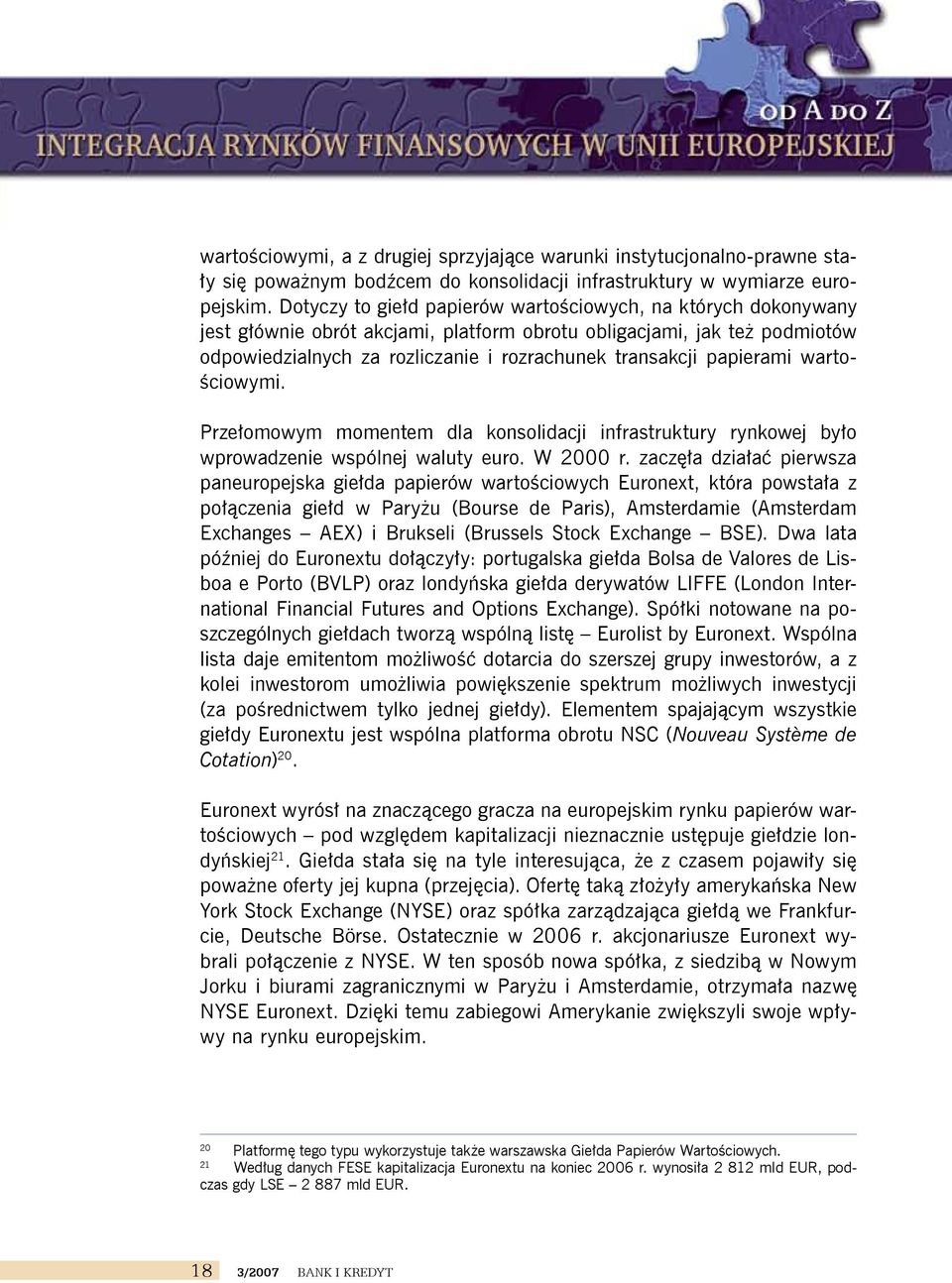 papierami wartościowymi. Przełomowym momentem dla konsolidacji infrastruktury rynkowej było wprowadzenie wspólnej waluty euro. W 2000 r.