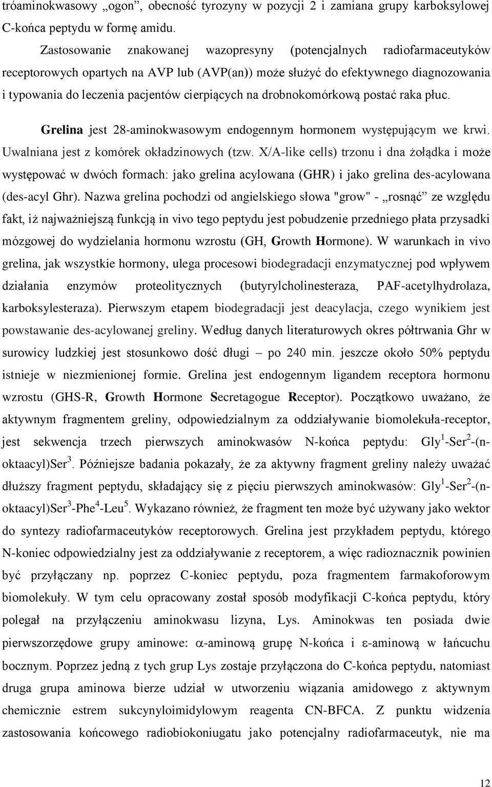 cierpiących na drobnokomórkową postać raka płuc. Grelina jest 28-aminokwasowym endogennym hormonem występującym we krwi. Uwalniana jest z komórek okładzinowych (tzw.