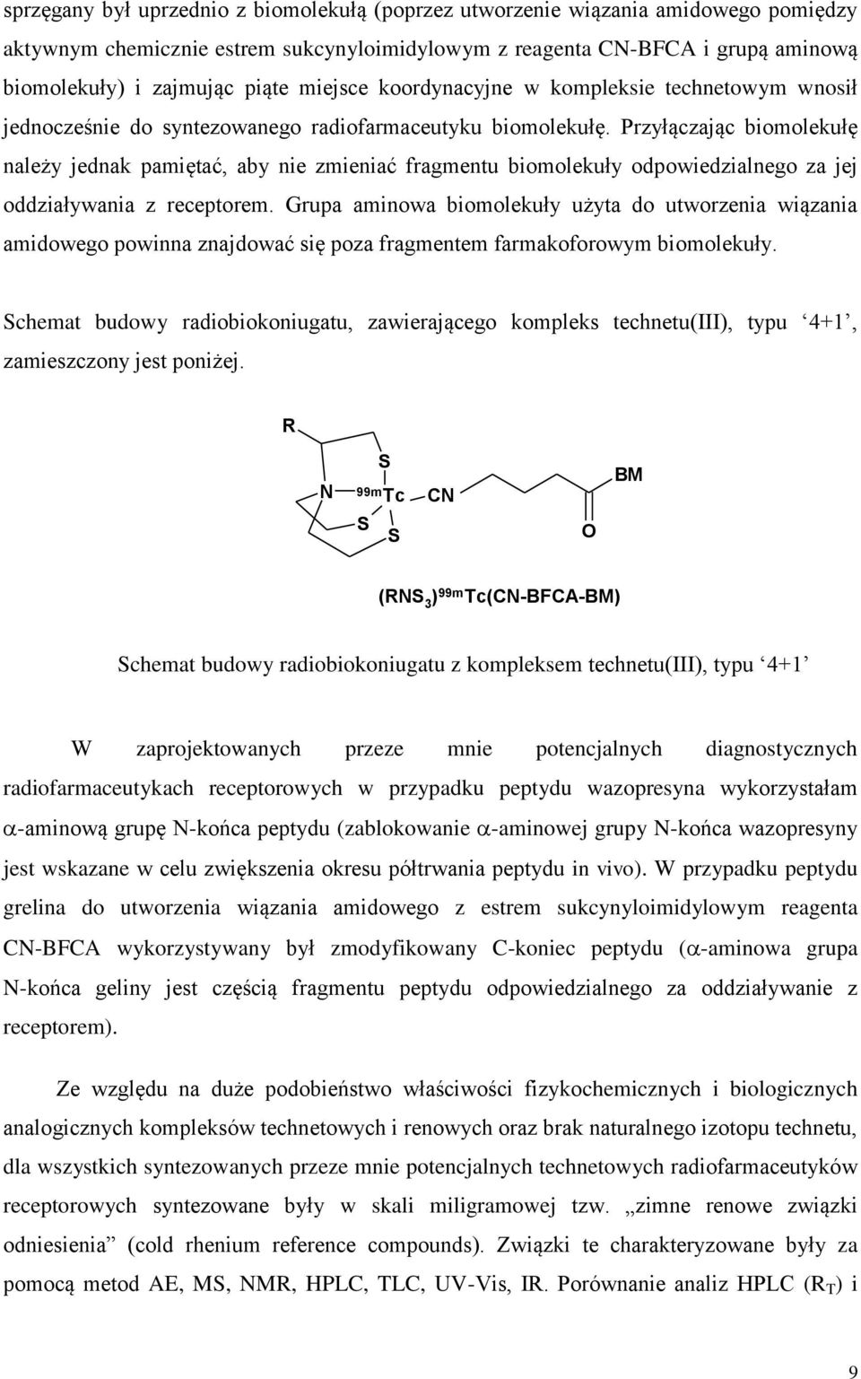 Przyłączając biomolekułę należy jednak pamiętać, aby nie zmieniać fragmentu biomolekuły odpowiedzialnego za jej oddziaływania z receptorem.