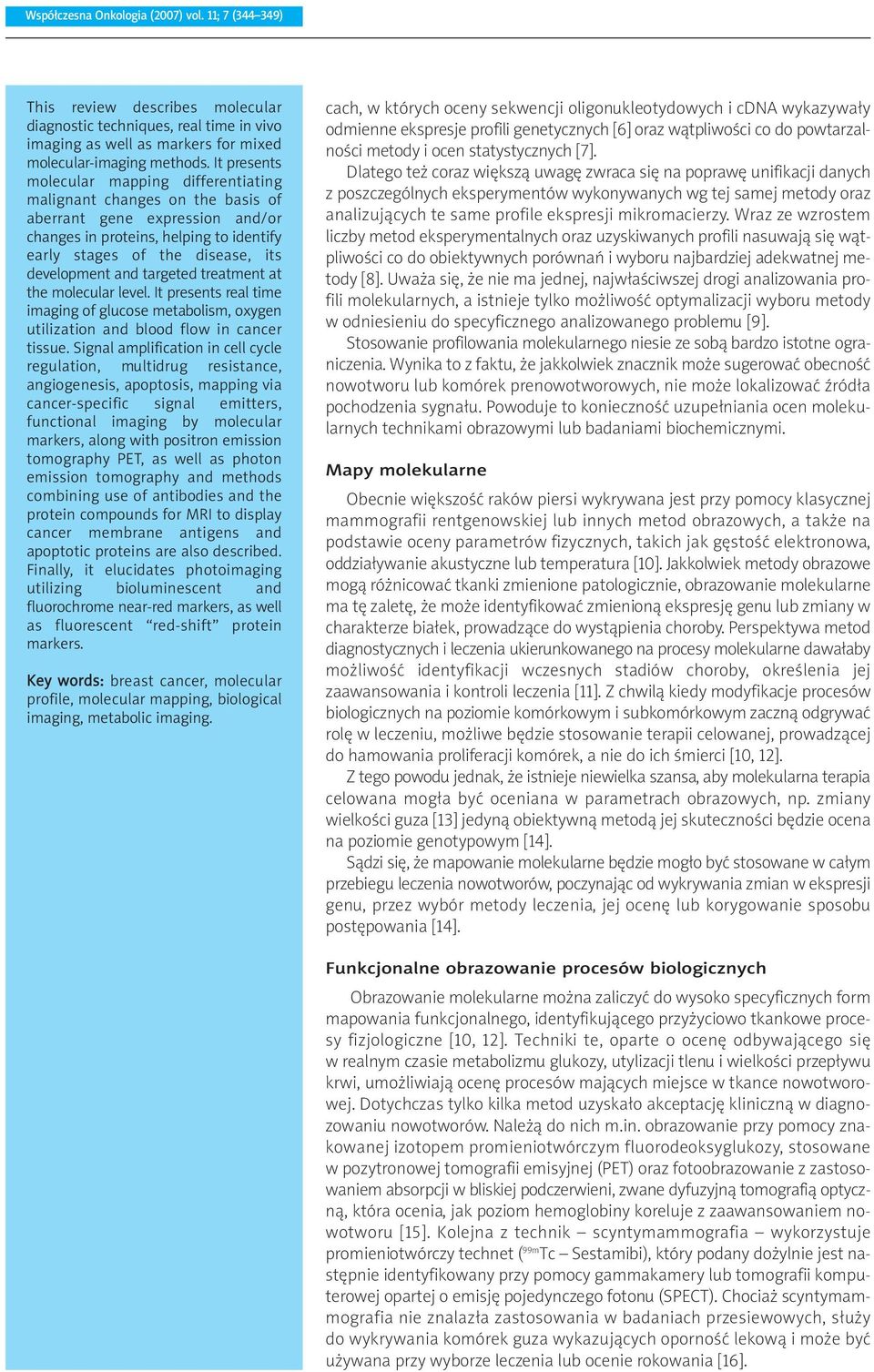 and targeted treatment at the molecular level. It presents real time imaging of glucose metabolism, oxygen utilization and blood flow in cancer tissue.