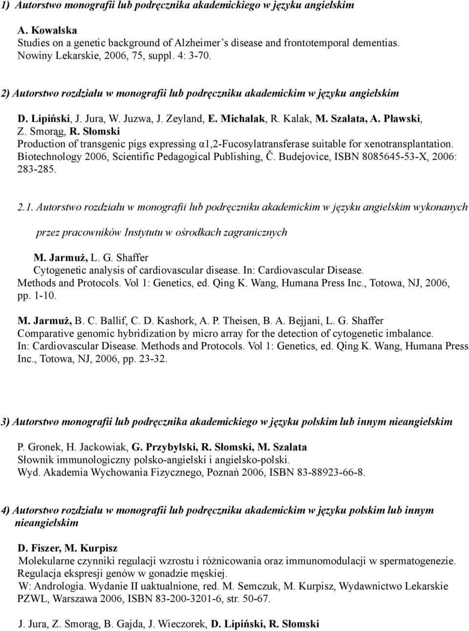 Szalata, A. Pławski, Production of transgenic pigs expressing α1,2-fucosylatransferase suitable for xenotransplantation. Biotechnology 2006, Scientific Pedagogical Publishing, Č.