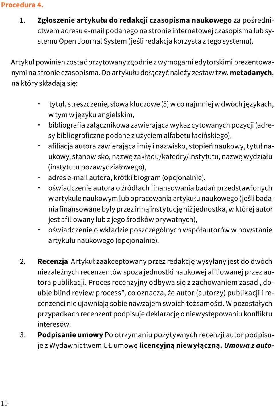 systemu). Artykuł powinien zostać przytowany zgodnie z wymogami edytorskimi prezentowanymi na stronie czasopisma. Do artykułu dołączyć należy zestaw tzw.