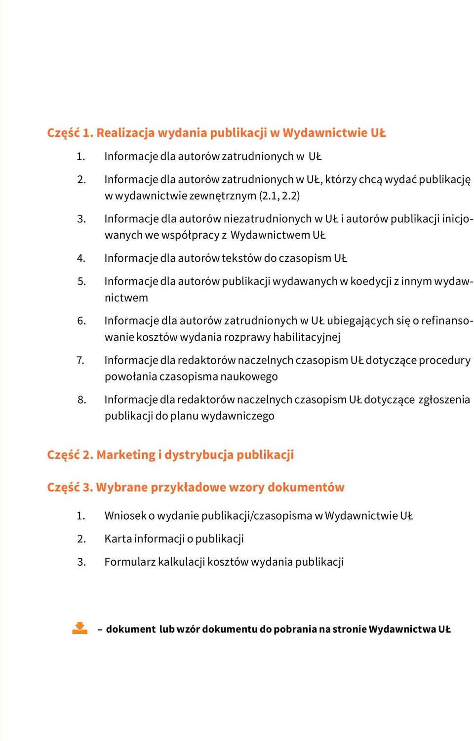 Informacje dla autorów niezatrudnionych w UŁ i autorów publikacji inicjowanych we współpracy z Wydawnictwem UŁ 4. Informacje dla autorów tekstów do czasopism UŁ 5.