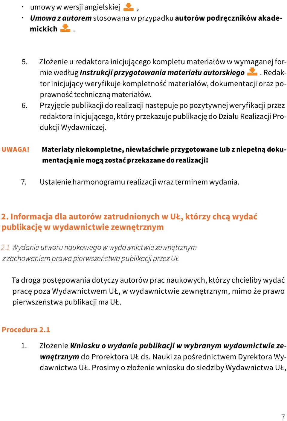 Redaktor inicjujący weryfikuje kompletność materiałów, dokumentacji oraz poprawność techniczną materiałów. 6.