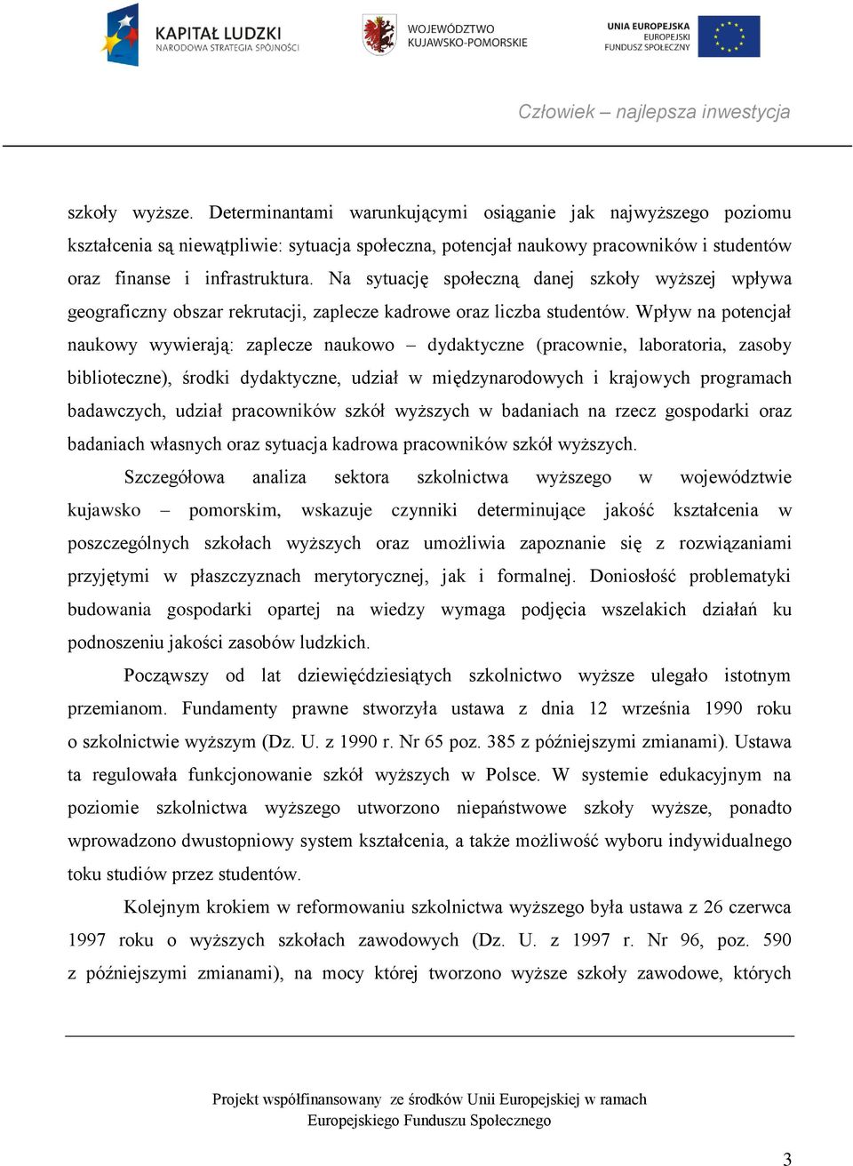 Wpływ na potencjał naukowy wywierają: zaplecze naukowo dydaktyczne (pracownie, laboratoria, zasoby biblioteczne), środki dydaktyczne, udział w międzynarodowych i krajowych programach badawczych,