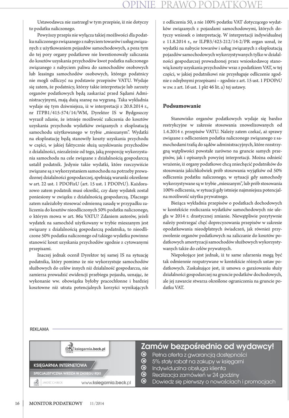 nie kwestionowały zaliczania do kosztów uzyskania przychodów kwot podatku naliczonego związanego z nabyciem paliwa do samochodów osobowych lub leasingu samochodów osobowych, którego podatnicy nie