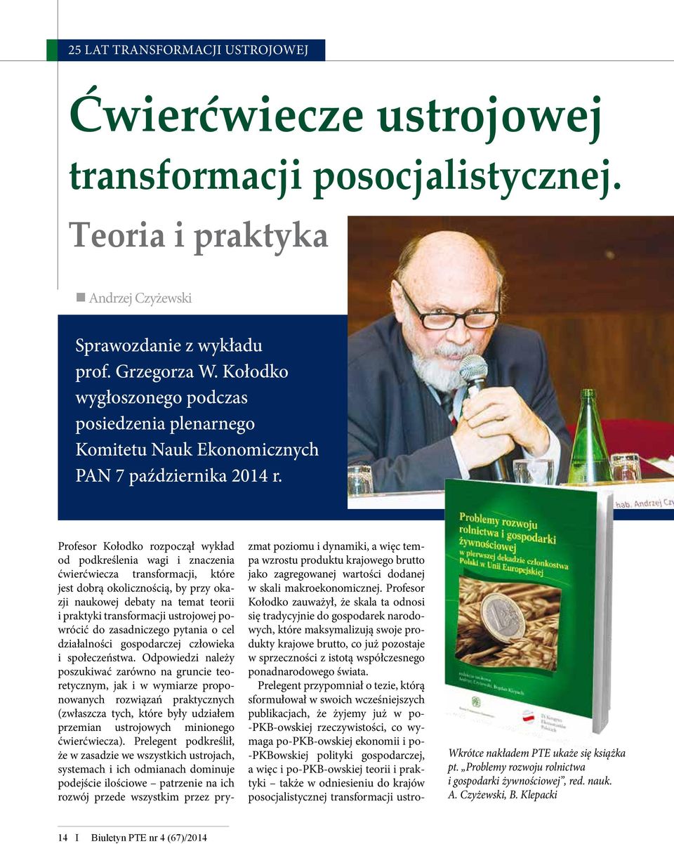 Profesor Kołodko rozpoczął wykład od podkreślenia wagi i znaczenia ćwierćwiecza transformacji, które jest dobrą okolicznością, by przy okazji naukowej debaty na temat teorii i praktyki transformacji