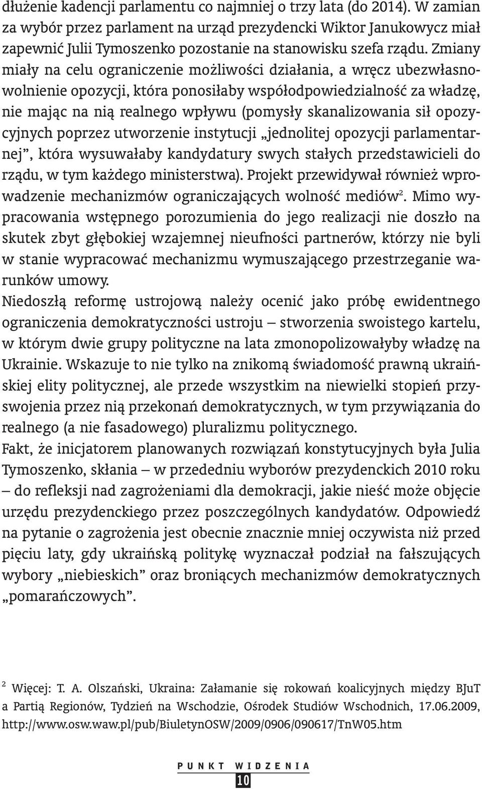 Zmia ny miały na celu ograniczenie mo liwoêci działania, a wr cz ubezwłasno - wolnienie opozycji, która ponosiłaby współodpowiedzialnoêç za władz, nie majàc na nià realnego wpływu (pomysły