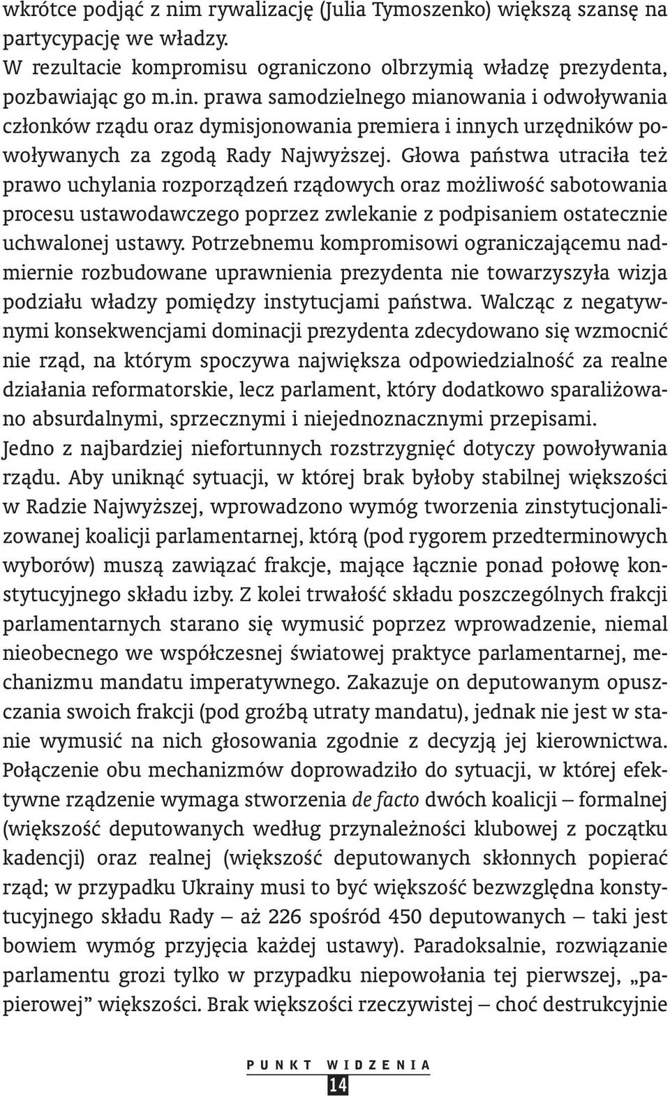 Głowa paƒstwa utraciła te pra wo uchylania rozporzàdzeƒ rzàdowych oraz mo liwoêç sabotowania procesu ustawodawczego poprzez zwlekanie z podpisaniem ostatecznie uchwalonej ustawy.