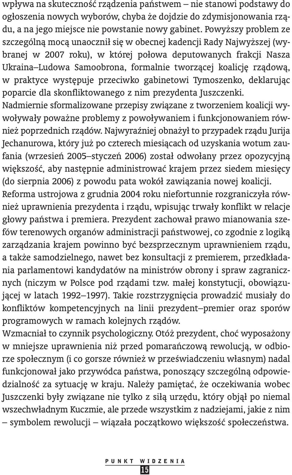 tworzàcej koalicj rzàdowà, w praktyce wyst puje przeciwko gabinetowi Tymoszenko, deklarujàc poparcie dla skonfliktowanego z nim prezydenta Juszczenki.