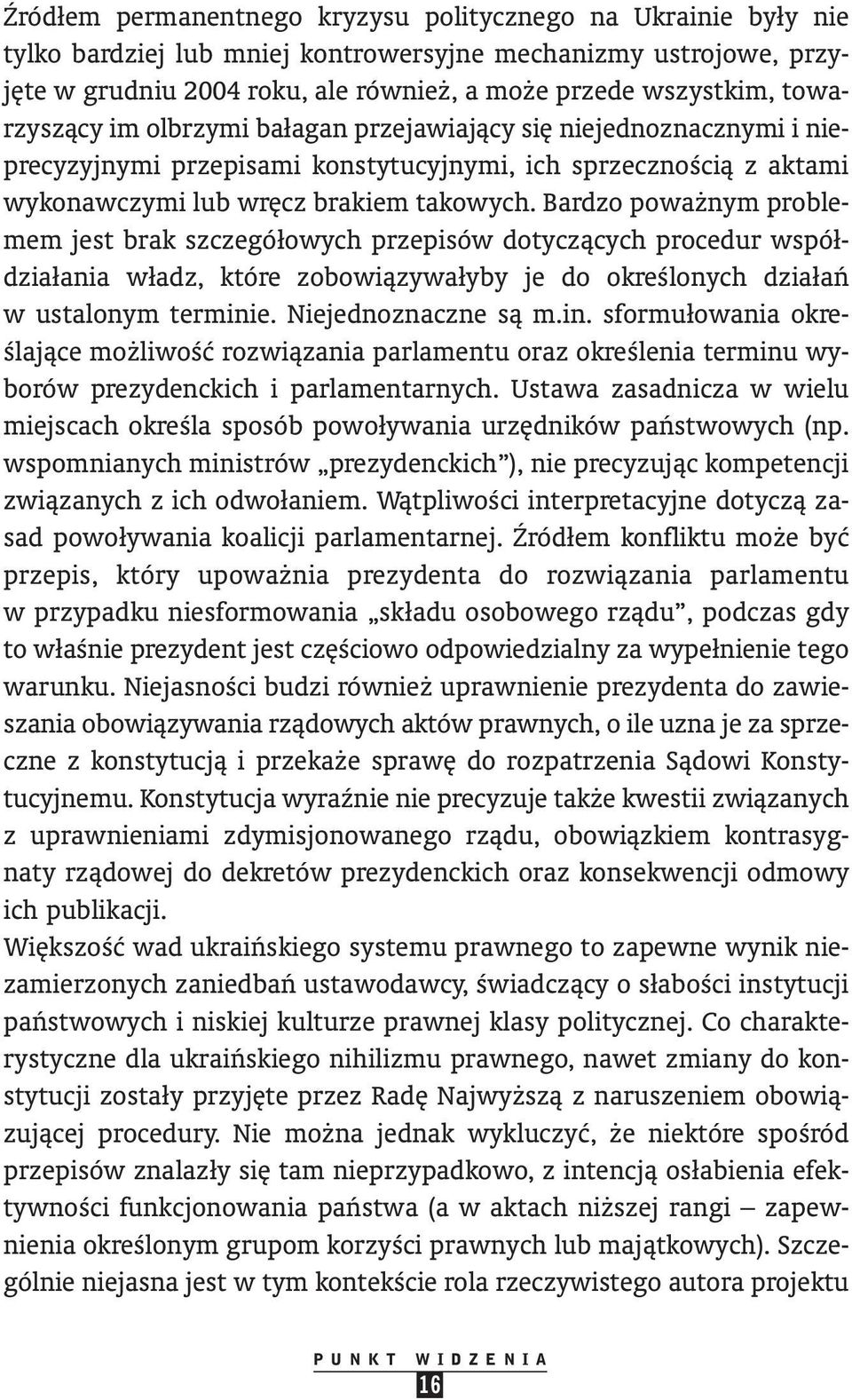 Bardzo powa nym problemem jest brak szczegółowych przepisów dotyczàcych procedur współ - działania władz, które zobowiàzywałyby je do okreêlonych działaƒ w ustalonym termini