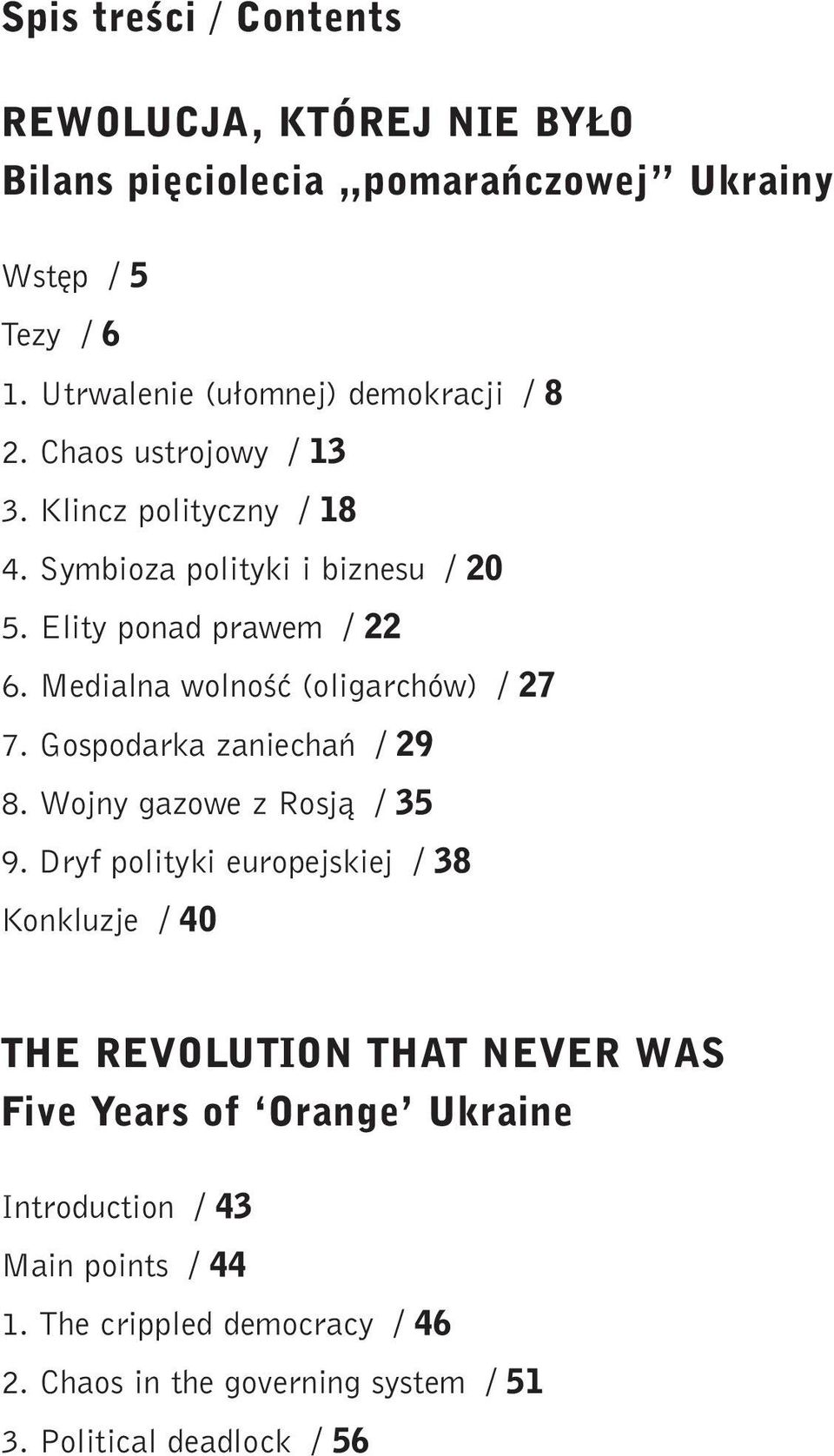 Elity ponad prawem / 22 6. Medialna wolnoêç (oligarchów) / 27 7. Gospodarka zaniechaƒ / 29 8. Wojny gazowe z Rosjà / 35 9.