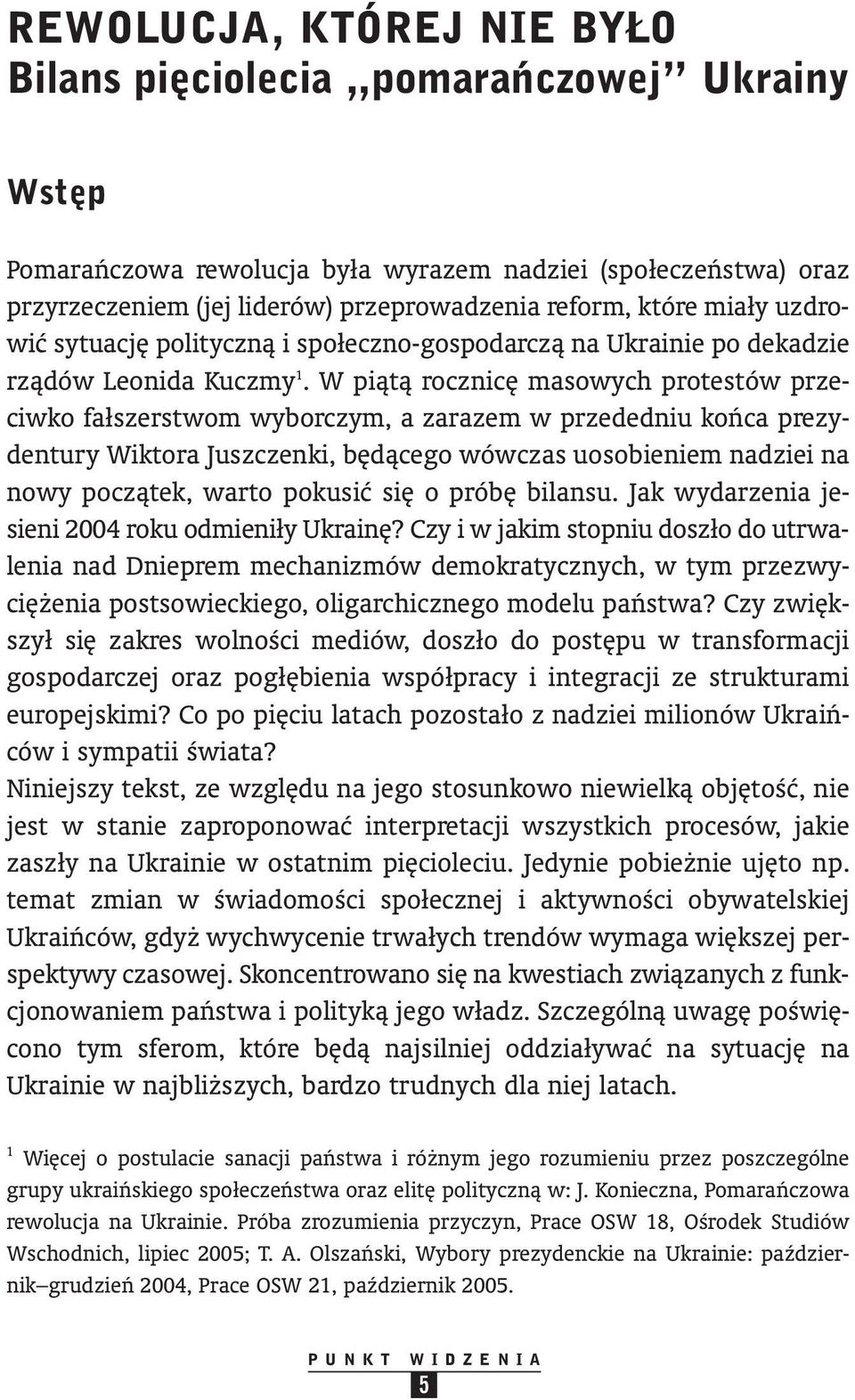 W piàtà rocznic masowych protestów prze - ciwko fałszerstwom wyborczym, a zarazem w przededniu koƒca prezydentury Wiktora Juszczenki, b dàcego wówczas uosobieniem nadziei na nowy poczàtek, warto