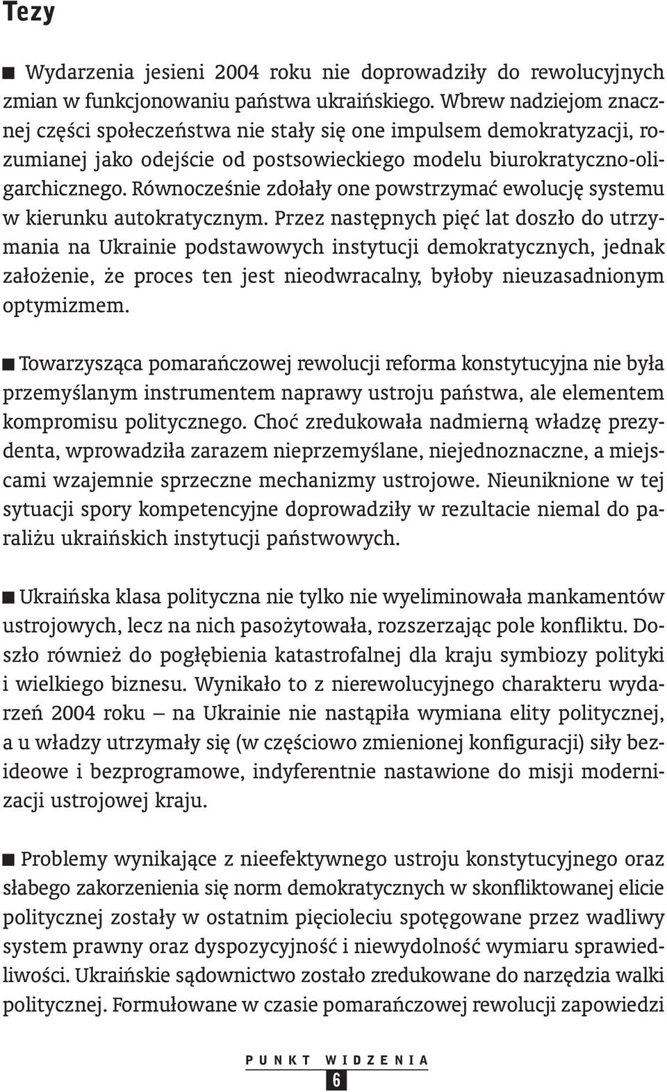 RównoczeÊnie zdołały one powstrzymaç ewolucj systemu w kierunku autokratycznym.