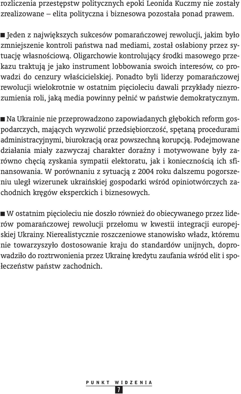 Oligarchowie kontrolujàcy Êrodki masowego prze - kazu traktujà je jako instrument lobbowania swoich interesów, co pro - wadzi do cenzury właêcicielskiej.