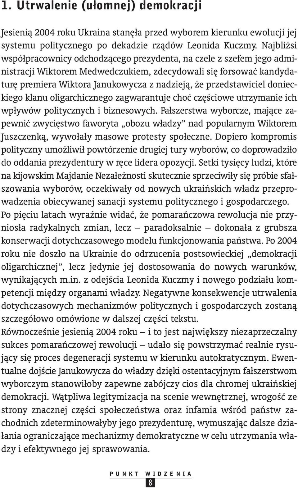 przedstawiciel do niec - kiego klanu oligarchicznego zagwarantuje choç cz Êciowe utrzymanie ich wpływów politycznych i biznesowych.