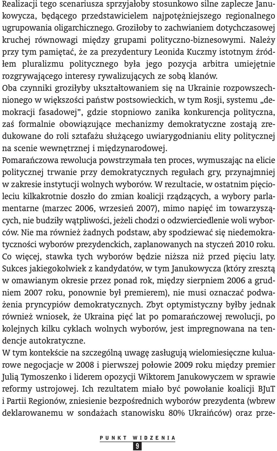 Nale y przy tym pami taç, e za prezydentury Leonida Kuczmy istotnym êród - łem pluralizmu politycznego była jego pozycja arbitra umiej tnie rozgry wajàcego interesy rywalizujàcych ze sobà klanów.