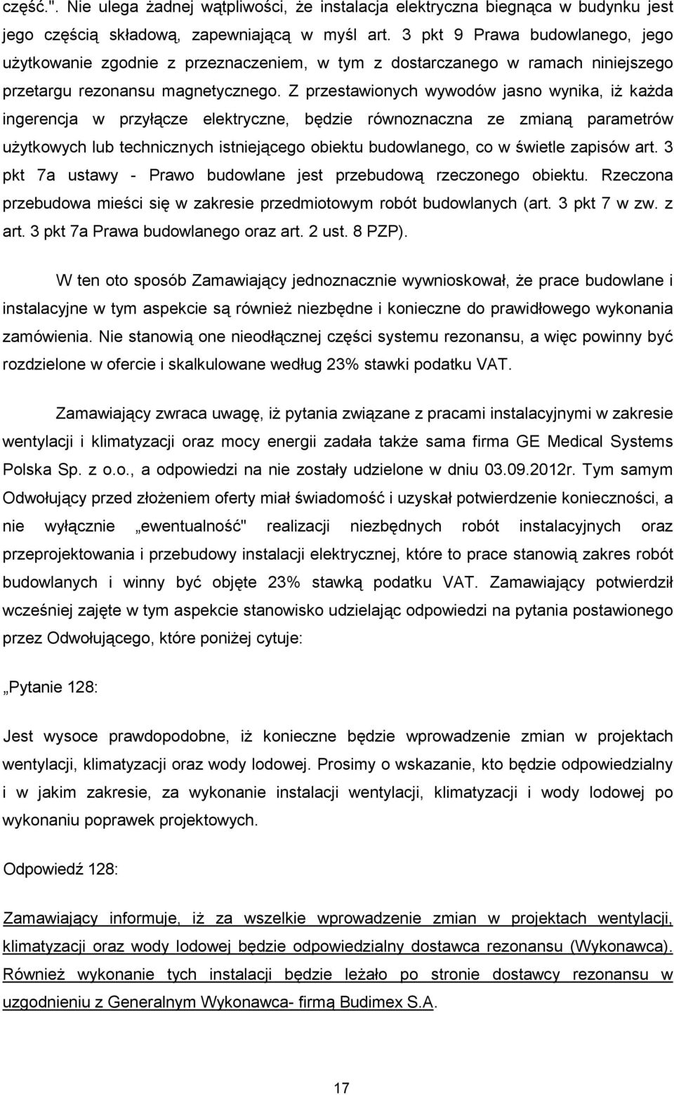 Z przestawionych wywodów jasno wynika, iŝ kaŝda ingerencja w przyłącze elektryczne, będzie równoznaczna ze zmianą parametrów uŝytkowych lub technicznych istniejącego obiektu budowlanego, co w świetle