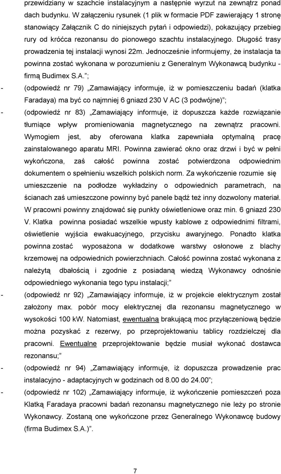 instalacyjnego. Długość trasy prowadzenia tej instalacji wynosi 22m. Jednocześnie informujemy, Ŝe instalacja ta powinna zostać wykonana w porozumieniu z Generalnym Wykonawcą budynku - firmą Budimex S.