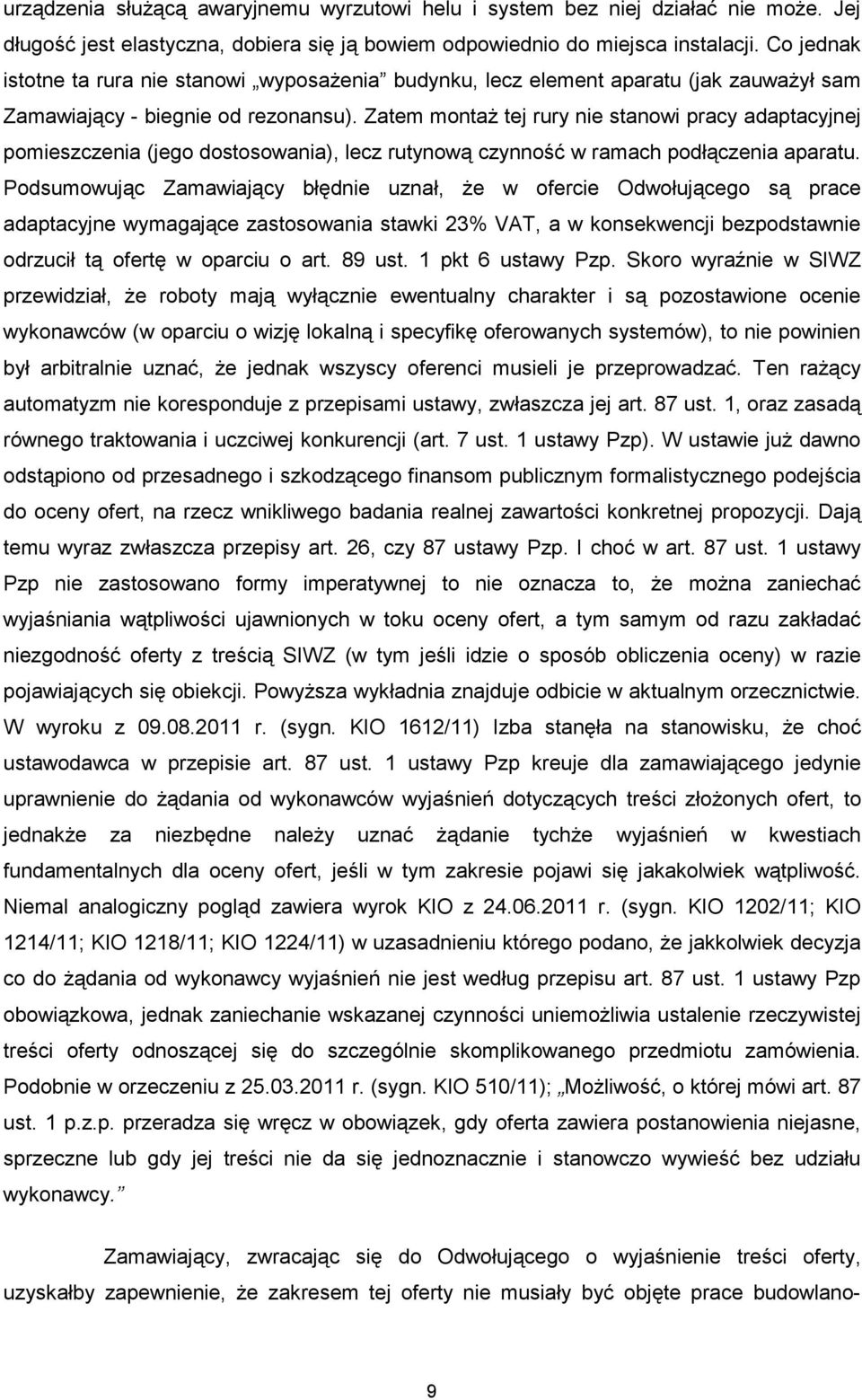 Zatem montaŝ tej rury nie stanowi pracy adaptacyjnej pomieszczenia (jego dostosowania), lecz rutynową czynność w ramach podłączenia aparatu.