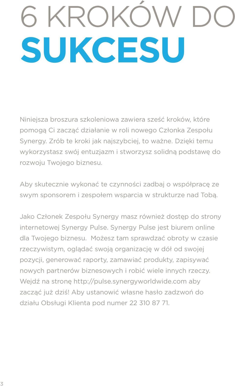 Aby skutecznie wykonać te czynności zadbaj o współpracę ze swym sponsorem i zespołem wsparcia w strukturze nad Tobą.