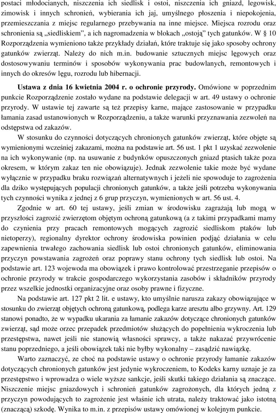 W 10 Rozporzdzenia wymieniono take przykłady działa, które traktuje si jako sposoby ochrony gatunków zwierzt. Naley do nich m.in.