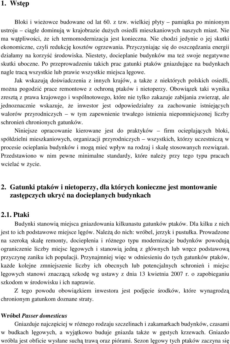 Przyczyniajc si do oszczdzania energii działamy na korzy rodowiska. Niestety, docieplanie budynków ma te swoje negatywne skutki uboczne.