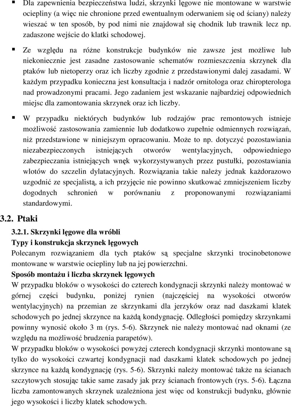 Ze wzgldu na róne konstrukcje budynków nie zawsze jest moliwe lub niekoniecznie jest zasadne zastosowanie schematów rozmieszczenia skrzynek dla ptaków lub nietoperzy oraz ich liczby zgodnie z