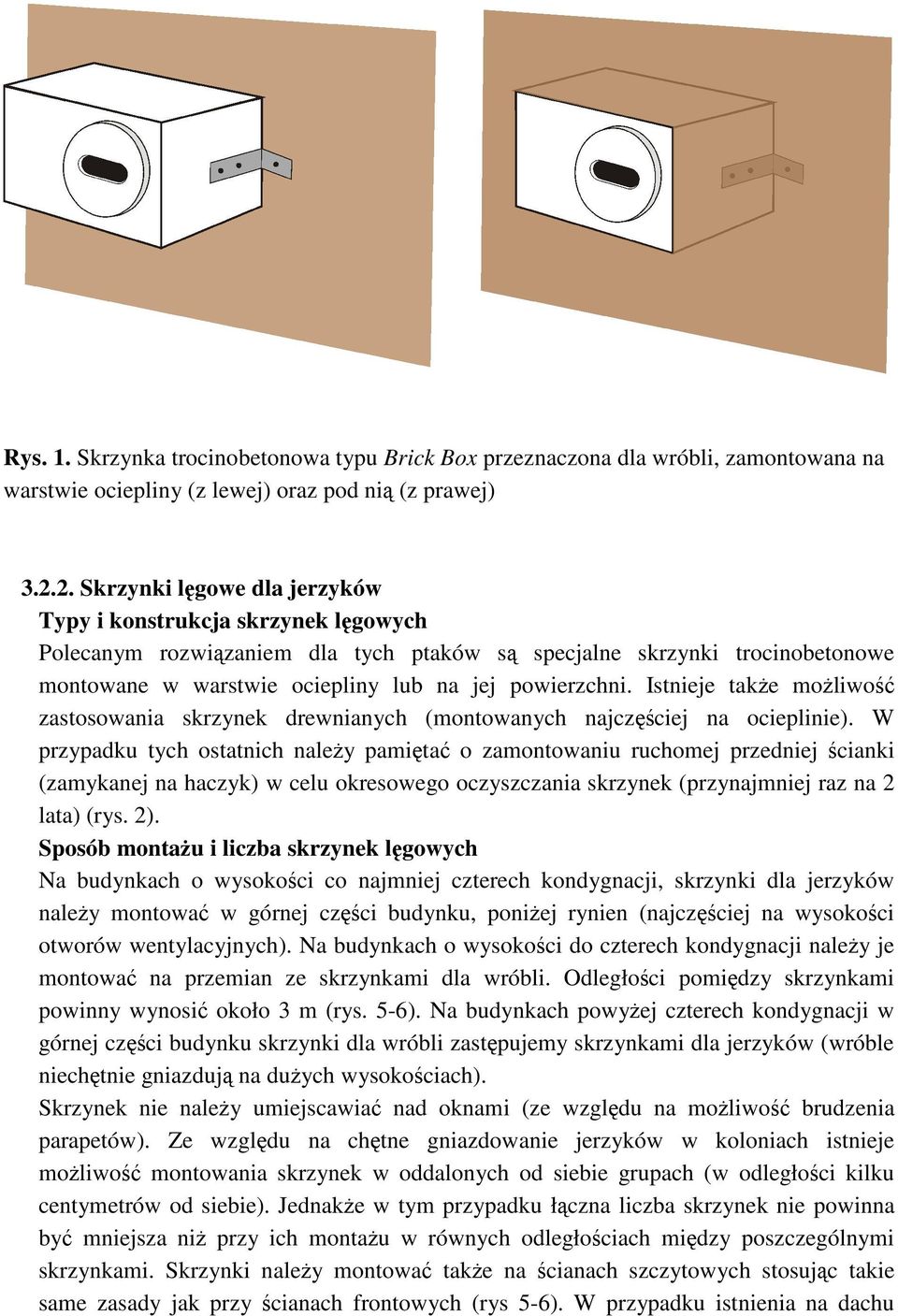 Istnieje take moliwo zastosowania skrzynek drewnianych (montowanych najczciej na ocieplinie).