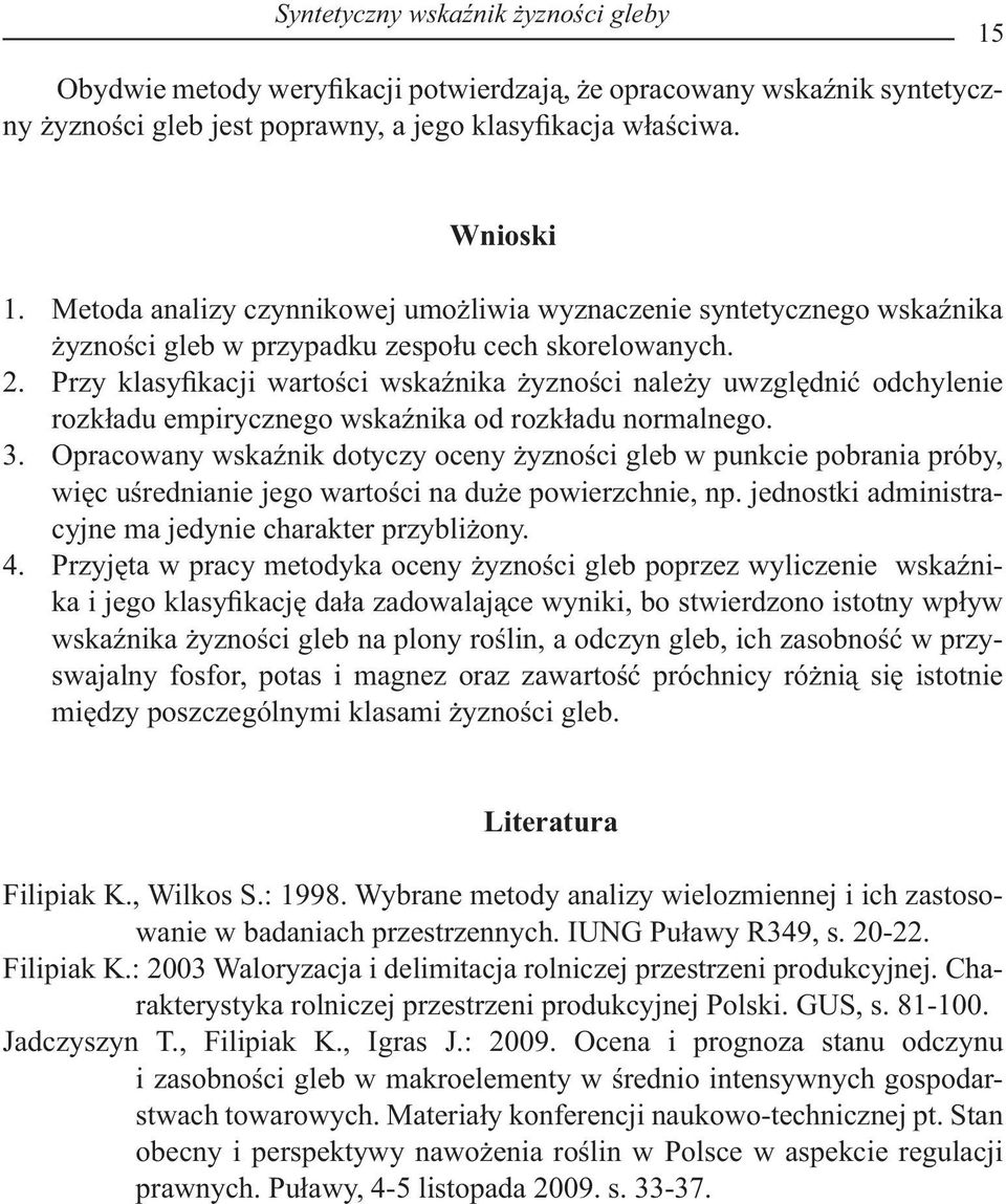 Przy klasyfikacji wartości wskaźnika żyzności należy uwzględnić odchylenie rozkładu empirycznego wskaźnika od rozkładu normalnego. 3.