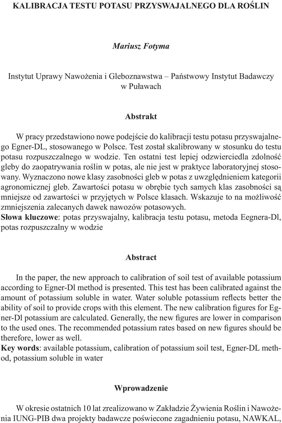 Ten ostatni test lepiej odzwierciedla zdolność gleby do zaopatrywania roślin w potas, ale nie jest w praktyce laboratoryjnej stosowany.