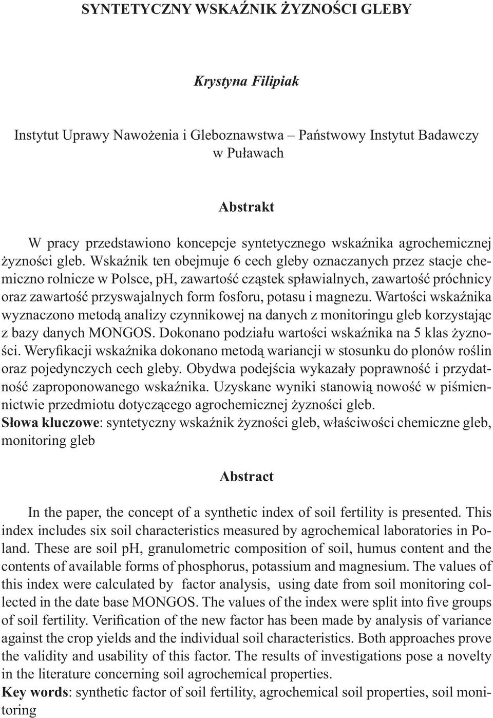 Wskaźnik ten obejmuje 6 cech gleby oznaczanych przez stacje chemiczno rolnicze w Polsce, ph, zawartość cząstek spławialnych, zawartość próchnicy oraz zawartość przyswajalnych form fosforu, potasu i