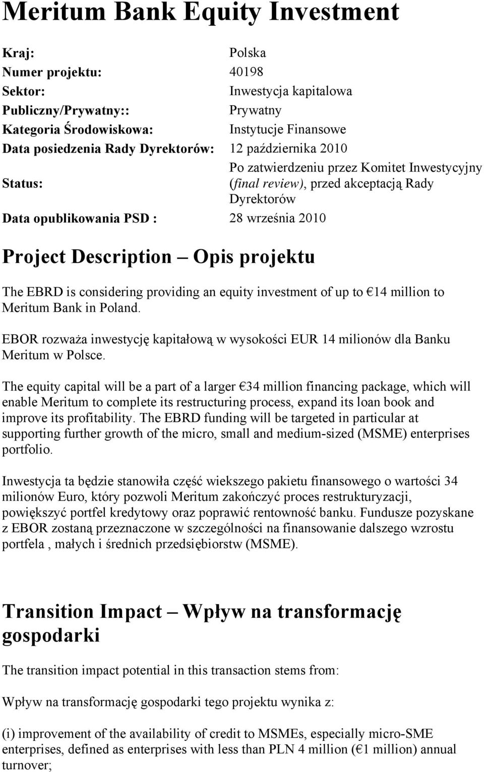 Opis projektu The EBRD is considering providing an equity investment of up to 14 million to Meritum Bank in Poland.