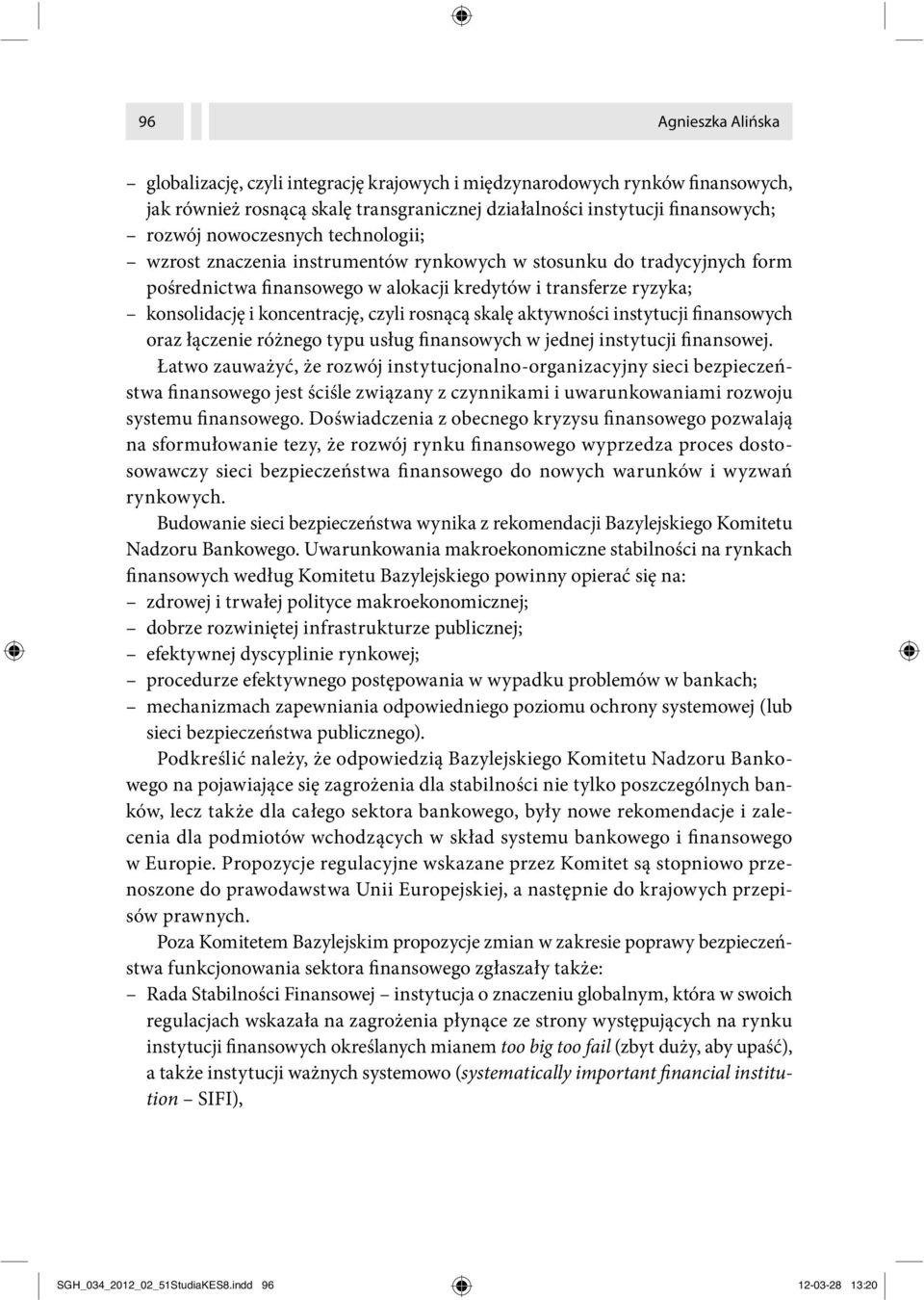 aktywności instytucji finansowych oraz łączenie różnego typu usług finansowych w jednej instytucji finansowej.