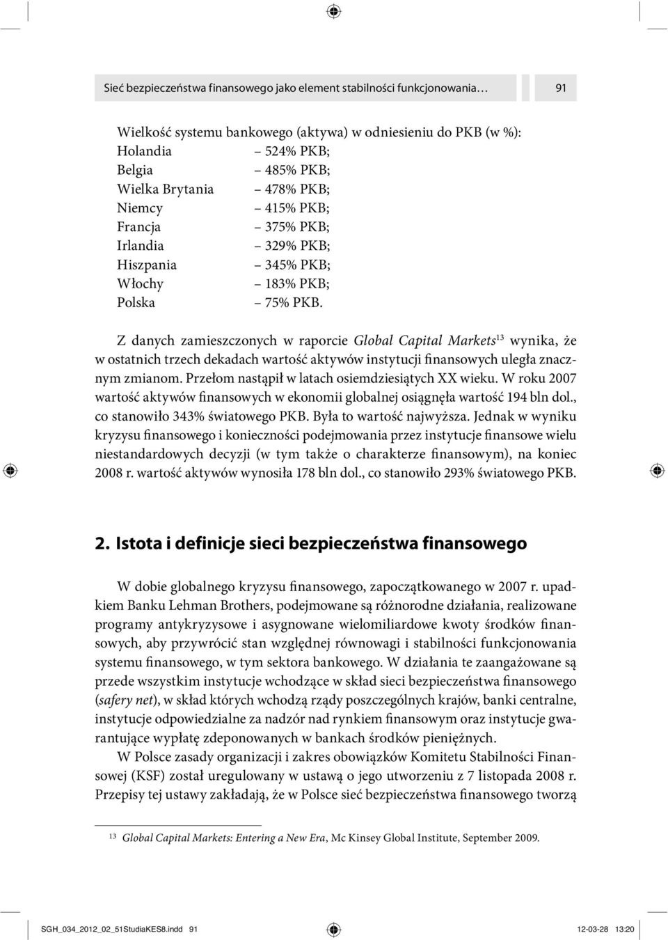 Z danych zamieszczonych w raporcie Global Capital Markets 13 wynika, że w ostatnich trzech dekadach wartość aktywów instytucji finansowych uległa znacznym zmianom.