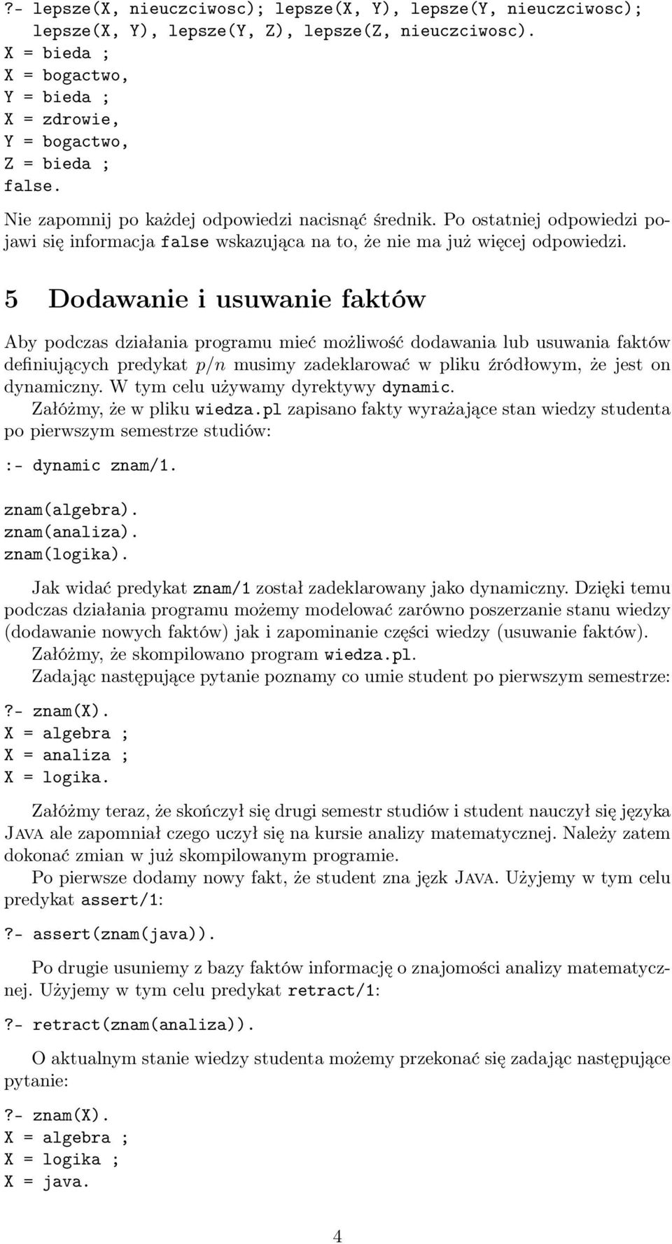 Po ostatniej odpowiedzi pojawi się informacja false wskazująca na to, że nie ma już więcej odpowiedzi.