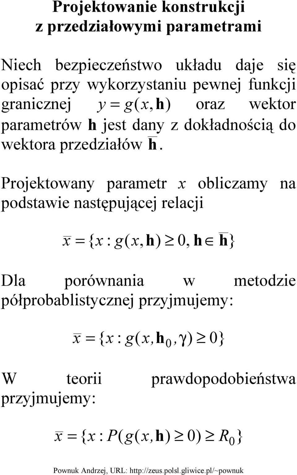 rojektowany parametr x obliczamy na podstawie następującej relacji x = { x : g( x, h) 0, h h} Dla porównania w metodzie