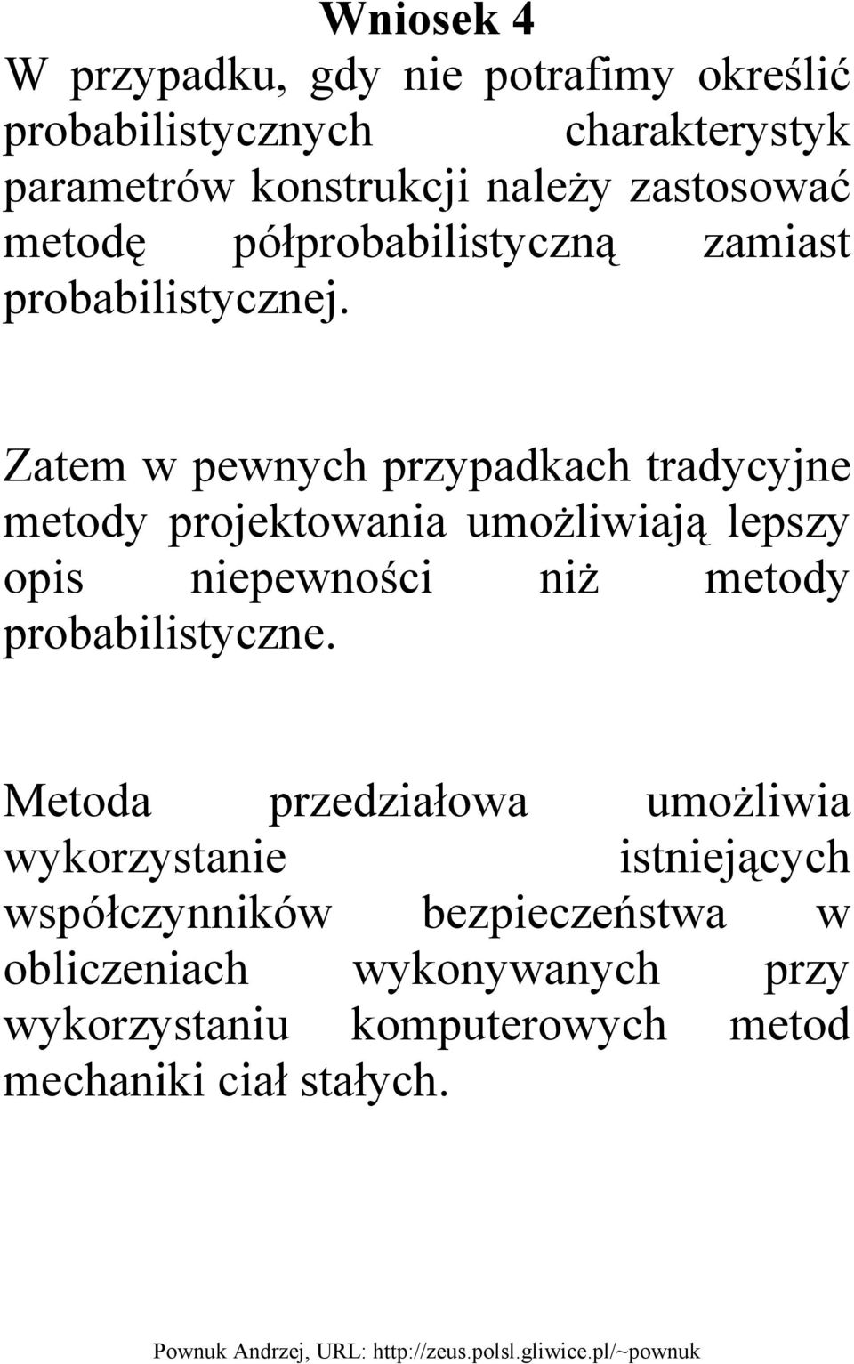 Zatem w pewnych przypadkach tradycyjne metody projektowania umożliwiają lepszy opis niepewności niż metody