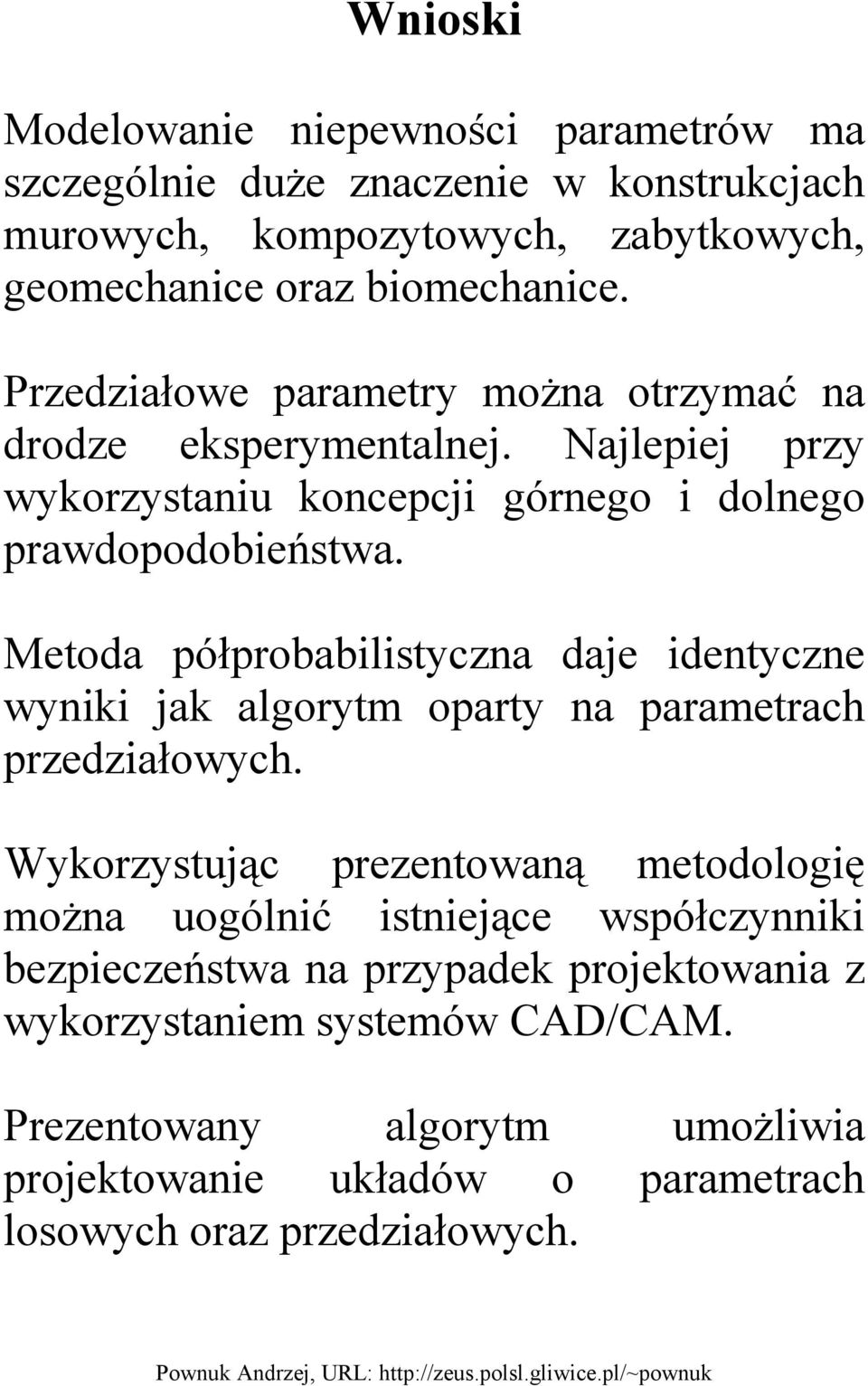 Metoda półprobabilistyczna daje identyczne wyniki jak algorytm oparty na parametrach przedziałowych.