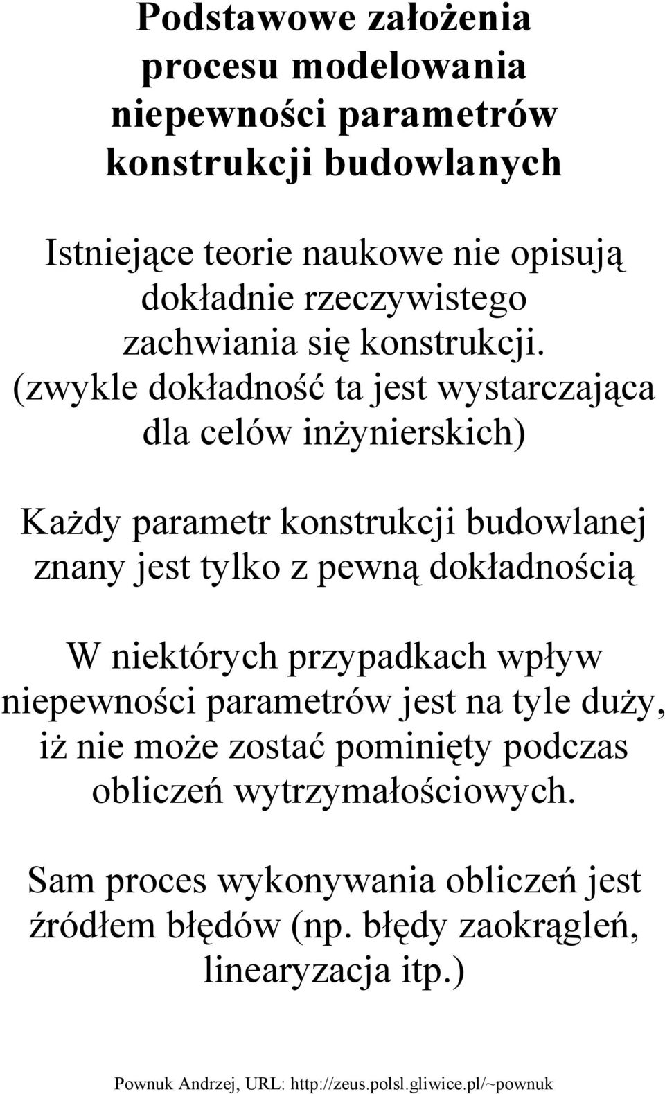 (zwykle dokładność ta jest wystarczająca dla celów inżynierskich) Każdy parametr konstrukcji budowlanej znany jest tylko z pewną