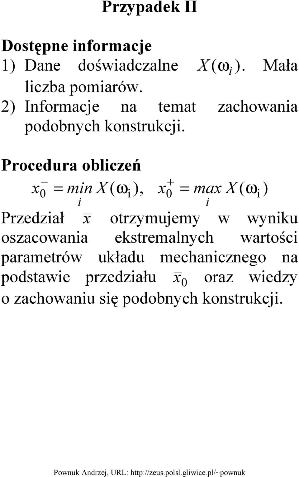 rocedura obliczeń + x = min X ), x = max X ) 0 ( ωi i 0 ( ωi i rzedział x otrzymujemy w wyniku