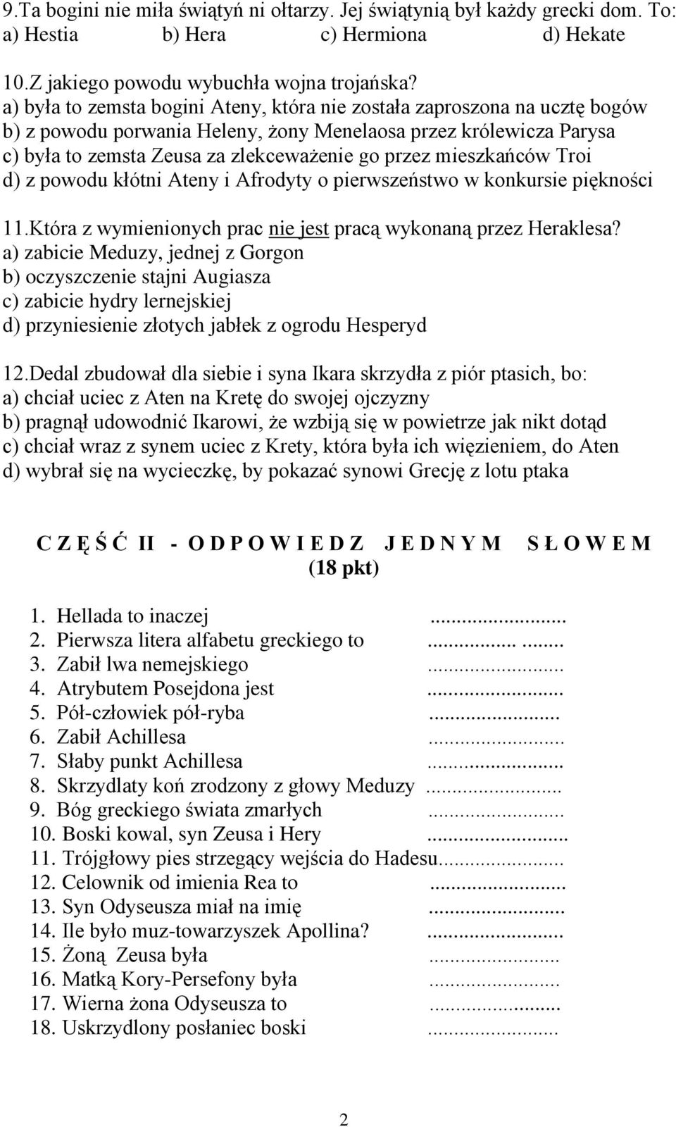 mieszkańców Troi d) z powodu kłótni Ateny i Afrodyty o pierwszeństwo w konkursie piękności 11.Która z wymienionych prac nie jest pracą wykonaną przez Heraklesa?