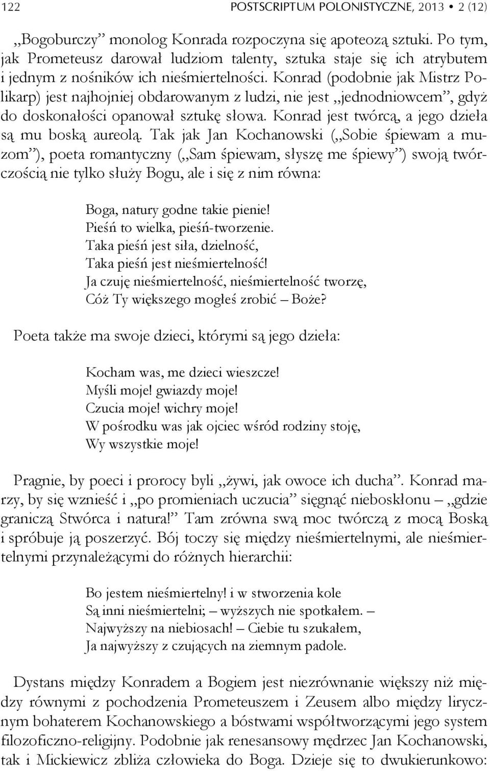 Konrad (podobnie jak Mistrz Polikarp) jest najhojniej obdarowanym z ludzi, nie jest jednodniowcem, gdyż do doskonałości opanował sztukę słowa. Konrad jest twórcą, a jego dzieła są mu boską aureolą.