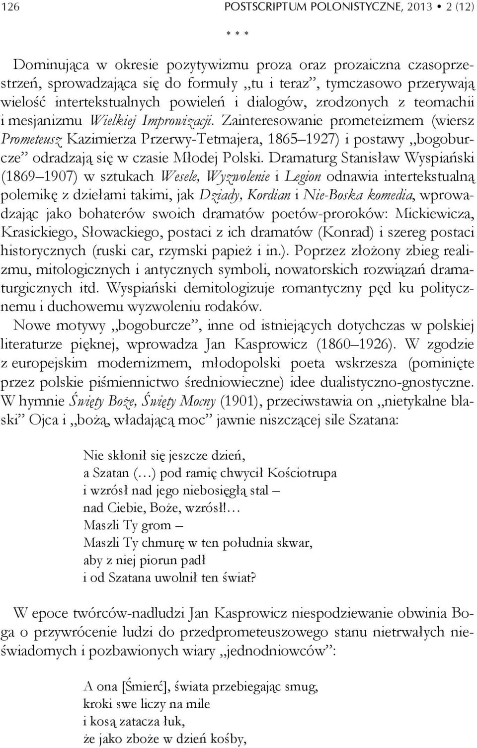 Zainteresowanie prometeizmem (wiersz Prometeusz Kazimierza Przerwy-Tetmajera, 1865 1927) i postawy bogoburcze odradzają się w czasie Młodej Polski.