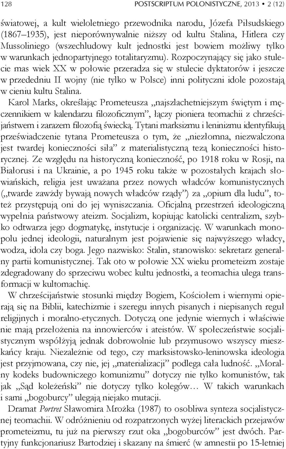 Rozpoczynający się jako stulecie mas wiek XX w połowie przeradza się w stulecie dyktatorów i jeszcze w przededniu II wojny (nie tylko w Polsce) inni polityczni idole pozostają w cieniu kultu Stalina.