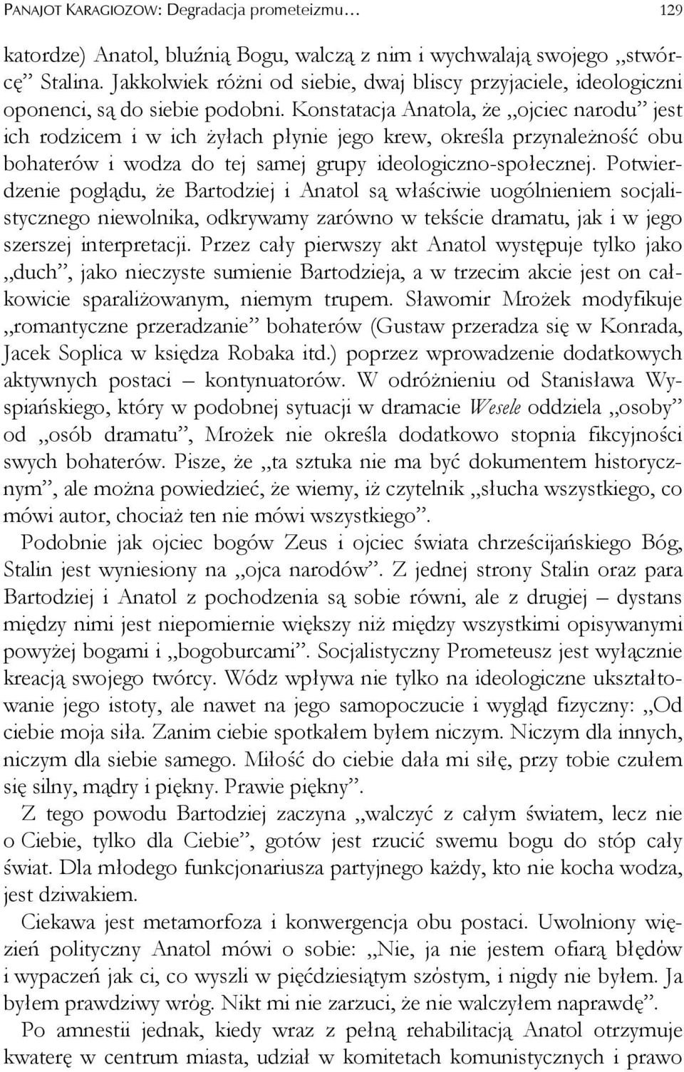 Konstatacja Anatola, że ojciec narodu jest ich rodzicem i w ich żyłach płynie jego krew, określa przynależność obu bohaterów i wodza do tej samej grupy ideologiczno-społecznej.