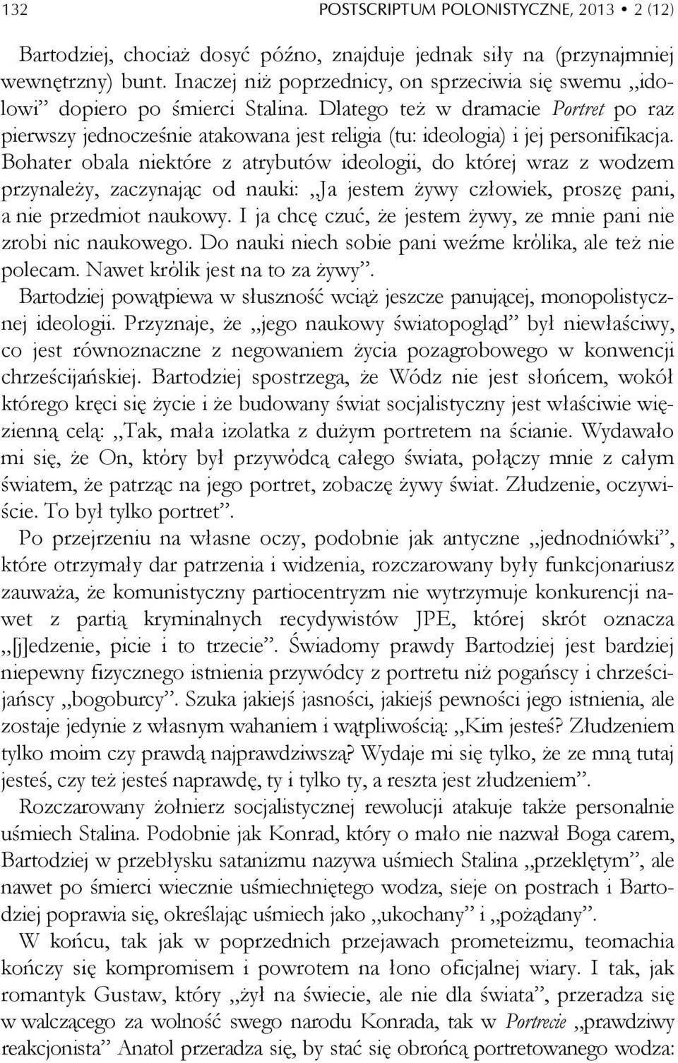 Dlatego też w dramacie Portret po raz pierwszy jednocześnie atakowana jest religia (tu: ideologia) i jej personifikacja.