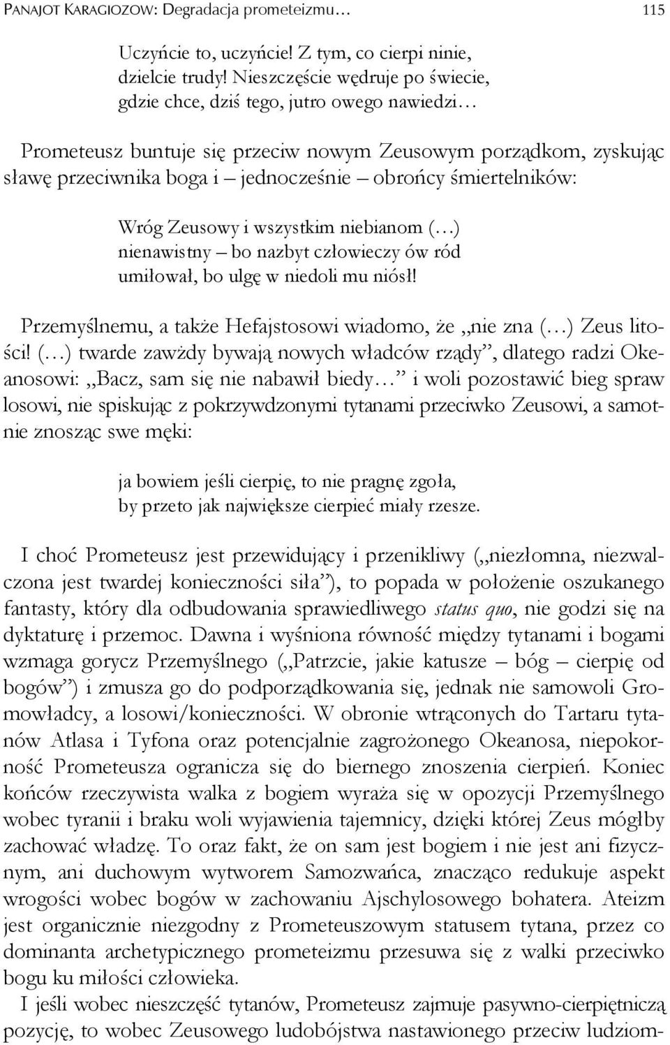 śmiertelników: Wróg Zeusowy i wszystkim niebianom ( ) nienawistny bo nazbyt człowieczy ów ród umiłował, bo ulgę w niedoli mu niósł!