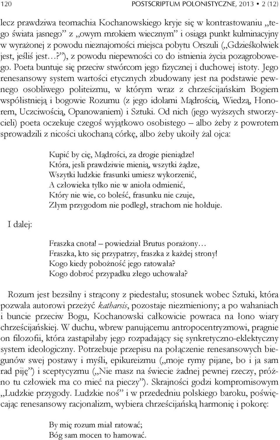 Poeta buntuje się przeciw stwórcom jego fizycznej i duchowej istoty.